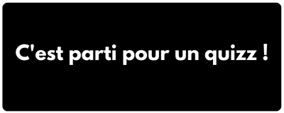 C'est parti pour un quizz !