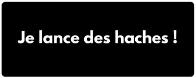 Je lance des haches !